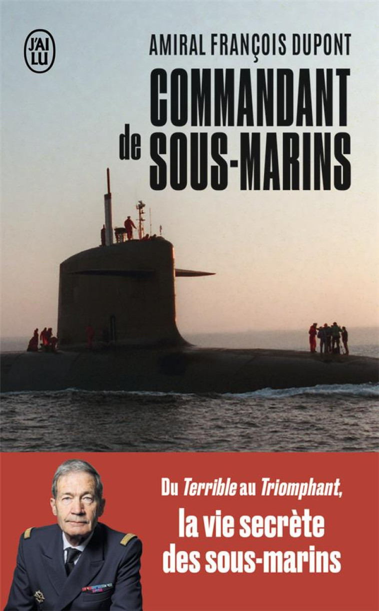 COMMANDANT DE SOUS-MARINS - DU TERRIBLE AU TRIOMPHANT, LA VIE SECRETE DES SOUS-MARINS - DUPONT FRANCOIS - J'AI LU