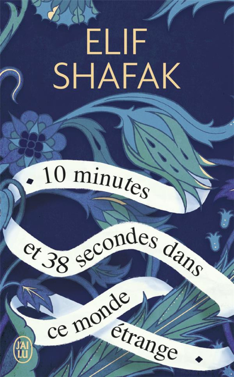 10 MINUTES ET 38 SECONDES DANS CE MONDE ETRANGE - SHAFAK ELIF - J'AI LU