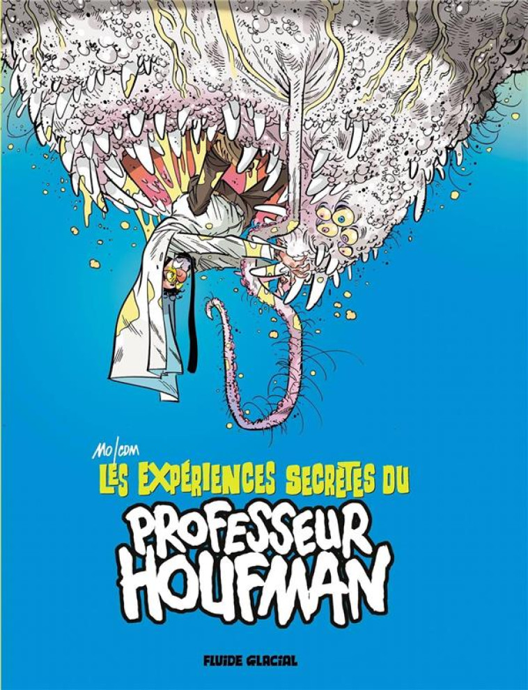 LES EXPERIENCES SECRETES DU PROFESSEUR HOUFMAN - TOME 01 - MO/CDM - FLUIDE GLACIAL