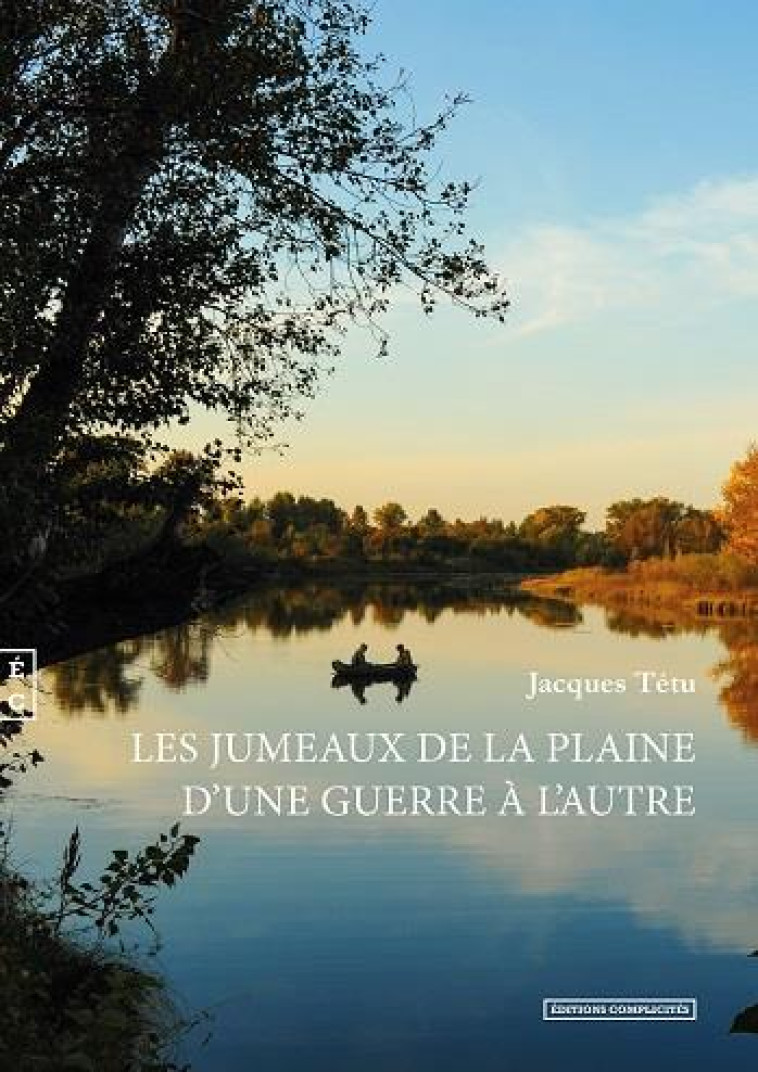 LES JUMEAUX DE LA PLAINE D-UNE GUERRE A L-A UTRE - JACQUES  TETU - COMPLICITES