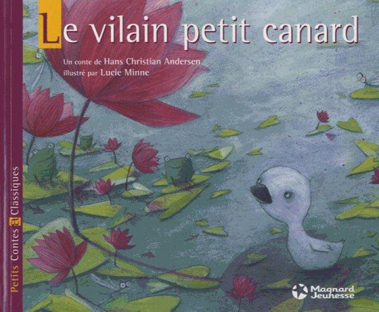 LE VILAIN PETIT CANARD - PETITS CONTES ET CLASSIQUES - ANDERSEN/MINNE - Magnard jeunesse