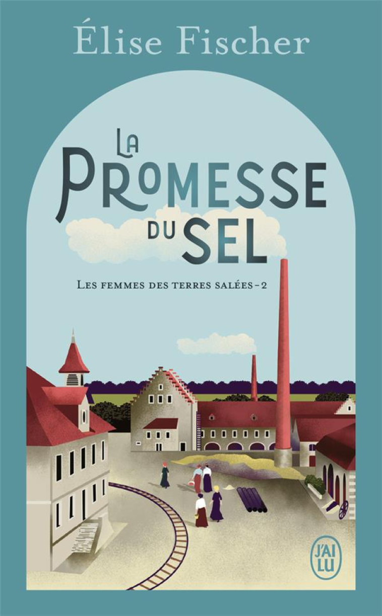 LES FEMMES DES TERRES SALEES - T02 - LA PROMESSE DU SEL - FISCHER ELISE - J'AI LU