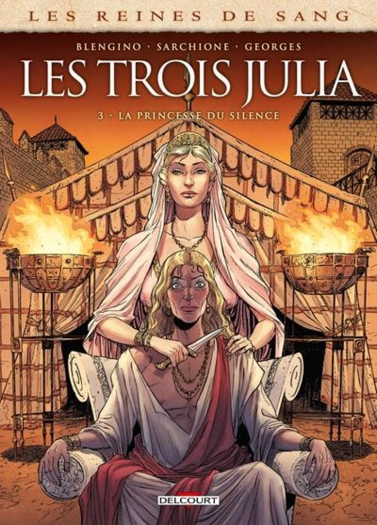 LES REINES DE SANG - LES TROIS JULIA T03 - LA PRINCESSE DU SILENCE - BLENGINO/SARCHIONE - DELCOURT