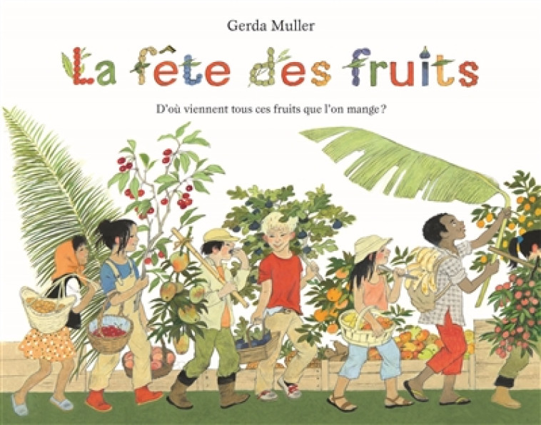 LA FETE DES FRUITS  -  D'OU VIENNENT TOUS CES FRUITS QUE L'ON MANGE ? -  - EDL