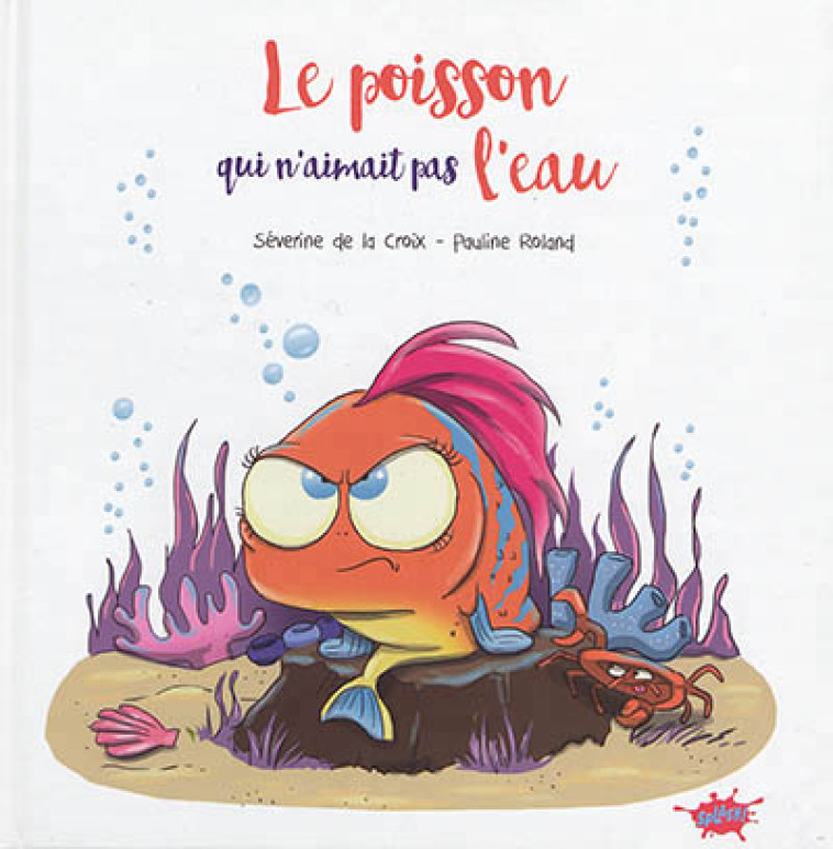 LE POISSON QUI N-AIMAIT PAS L-EAU - LA CROIX/ROLAND - EDITIONS SPLASH