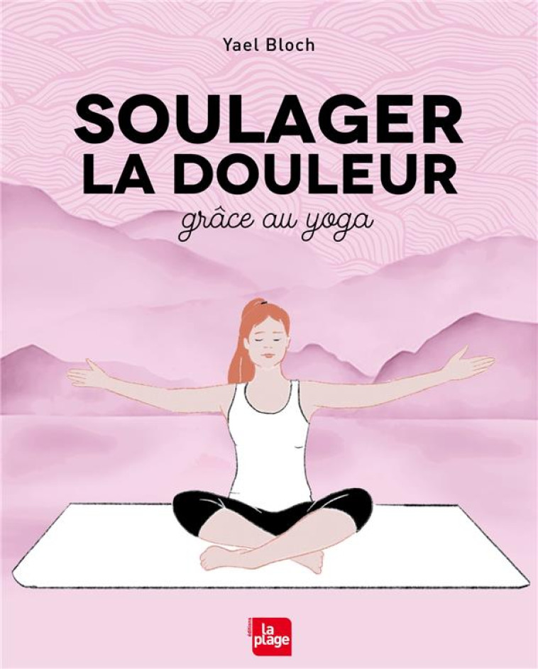 SOULAGER LA DOULEUR GRACE AU YOGA - BLOCH YAEL - PLAGE