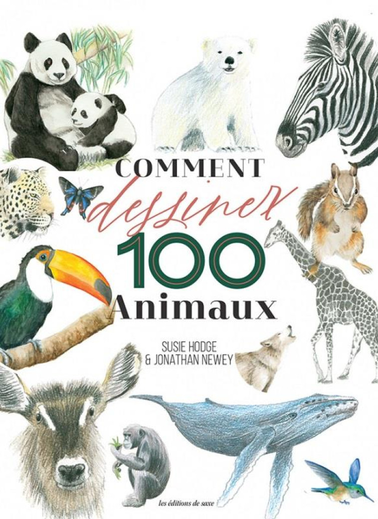 COMMENT DESSINER 100 ANIMAUX - HODGE/NEWEY - DE SAXE