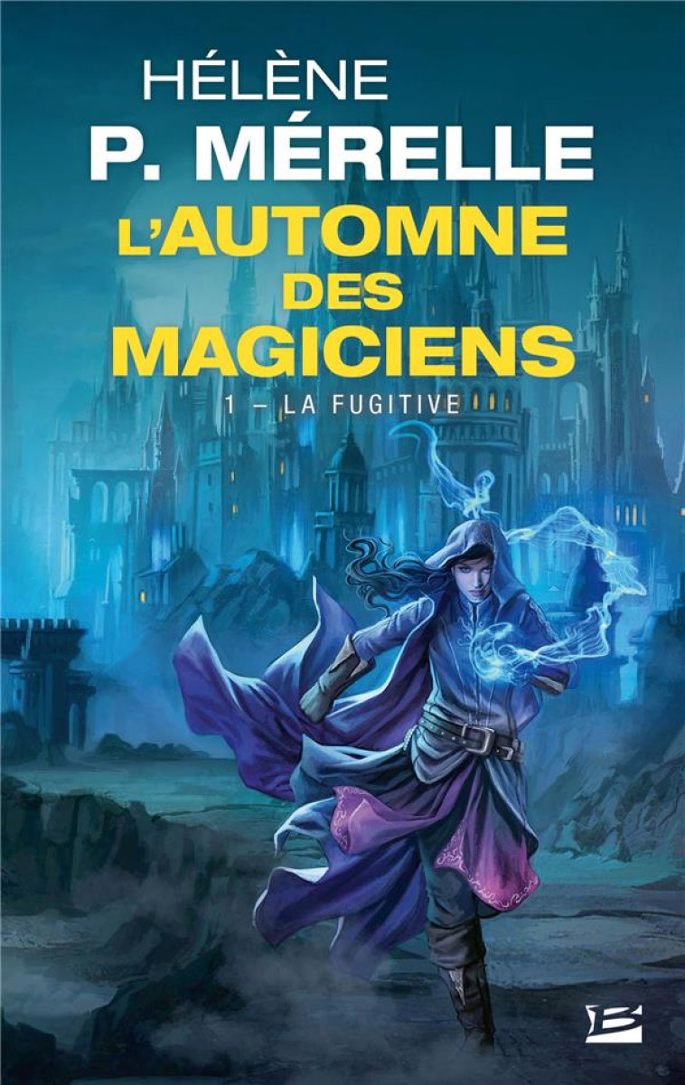 L-AUTOMNE DES MAGICIENS, T1 : LA FUGITIVE - P. MERELLE HELENE - BRAGELONNE