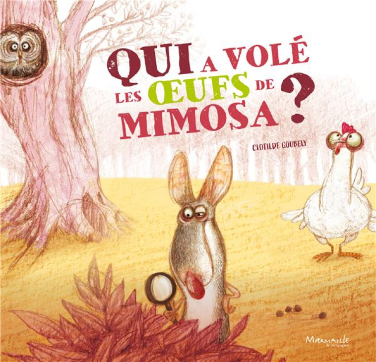 QUI A VOLE LES OEUFS DE MIMOSA ? - GOUBELY CLOTHILDE - MARMAILLE CIE