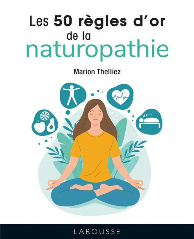 LES 50 REGLES D-OR DE LA NATUROPATHIE - THELLIEZ MARION - LAROUSSE