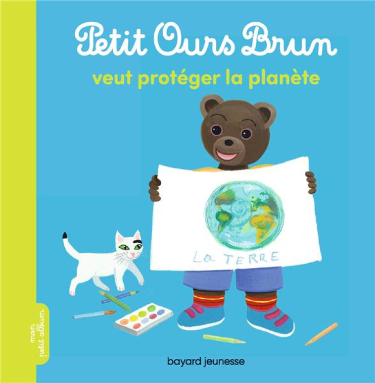 PETIT OURS BRUN VEUT PROTEGER LA PLANETE - AUBINAIS/BOUR - BAYARD JEUNESSE