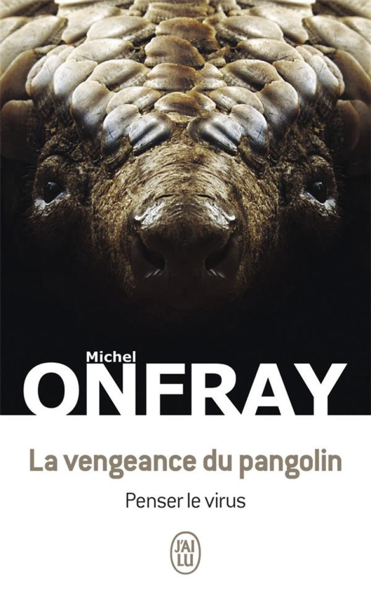 LA VENGEANCE DU PANGOLIN - PENSER LE VIRUS - ONFRAY MICHEL - J'AI LU