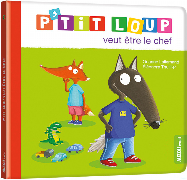 P'TIT LOUP VEUT ETRE LE CHEF - Lallemand Orianne, THUILLIER Éléonore - AUZOU