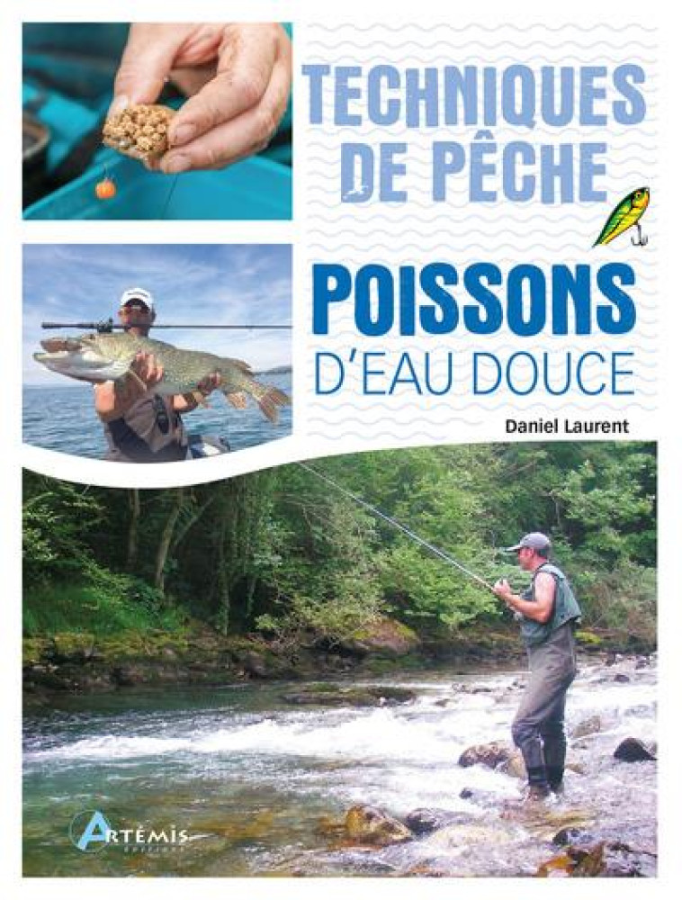 TECHNIQUES DE PECHE DES POISSONS D-EAU DOUCES - LAURENT DANIEL - ARTEMIS