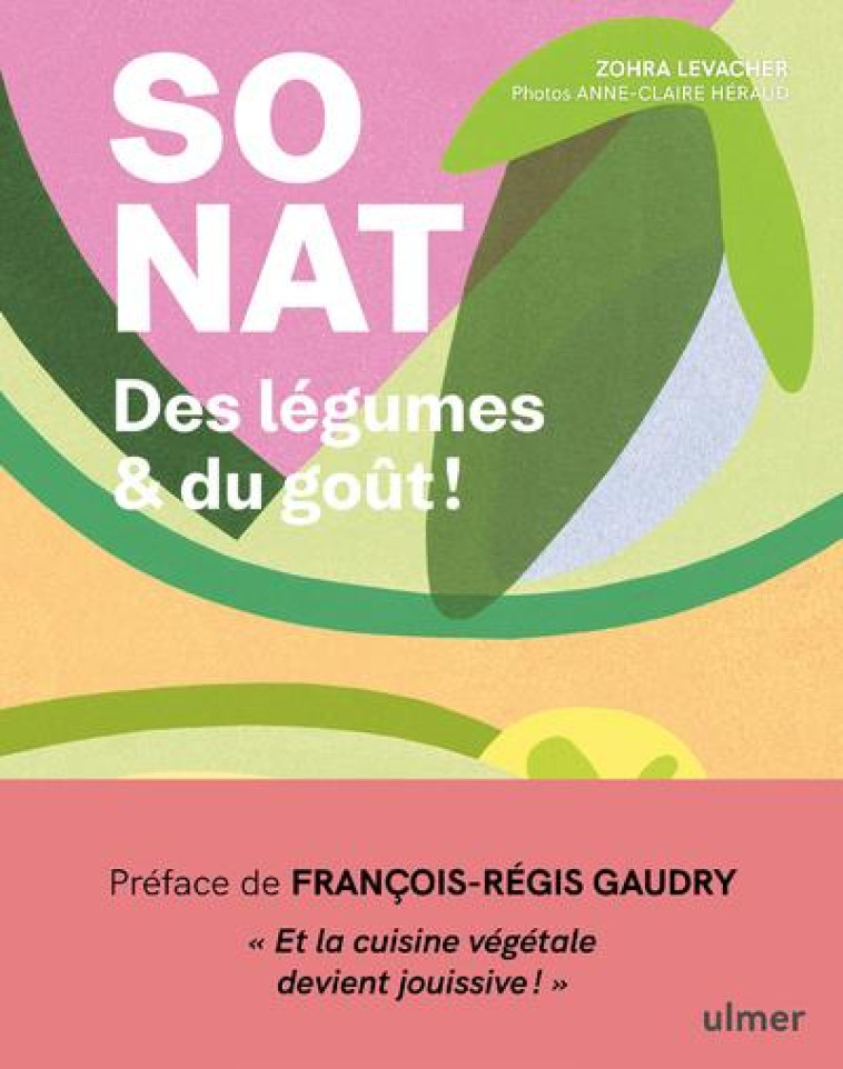 SO NAT. - DES LEGUMES & DU GOUT ! - LEVACHER/GAUDRY - ULMER