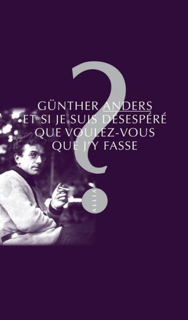 ET SI JE SUIS DESESPERE QUE VOULEZ-VOUS QUE J-Y FASSE ? - ANDERS GUNTHER - ALLIA