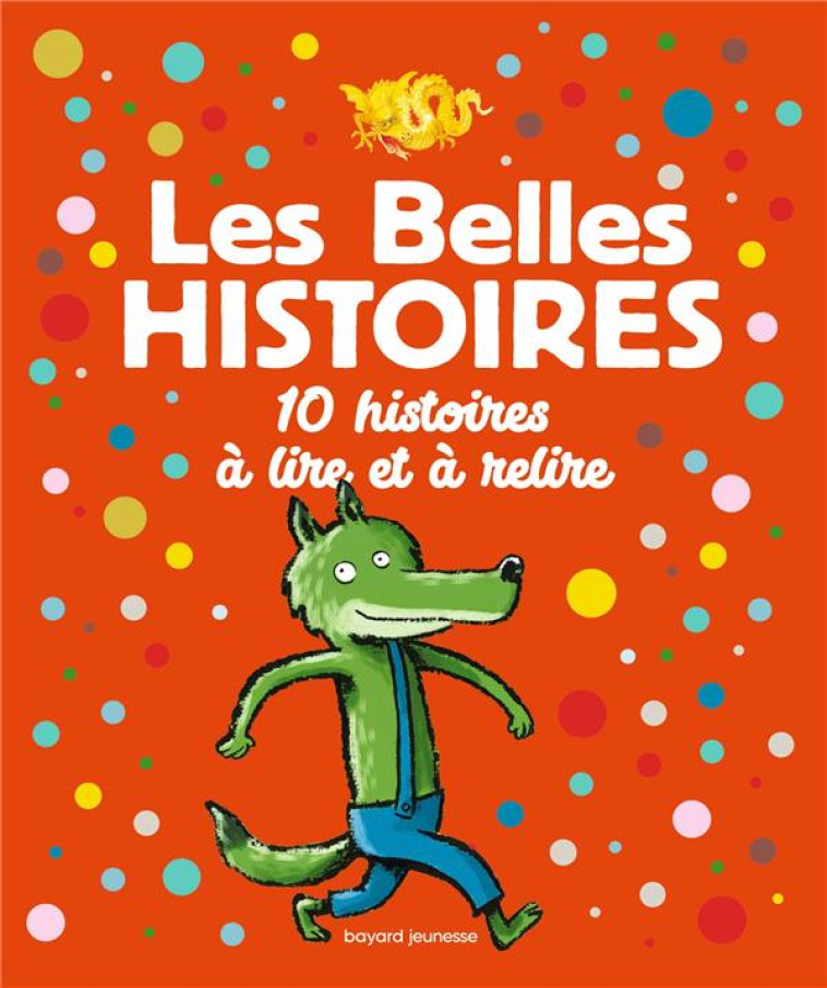 LES BELLES HISTOIRES 10 HISTOIRES A LIRE ET A RELIRE - CALARNOU/FALLER/LASA - BAYARD JEUNESSE