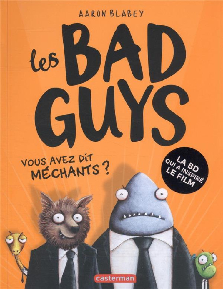 LES BAD GUYS - T01 - VOUS AVEZ DIT MECHANTS ? - BLABEY - CASTERMAN