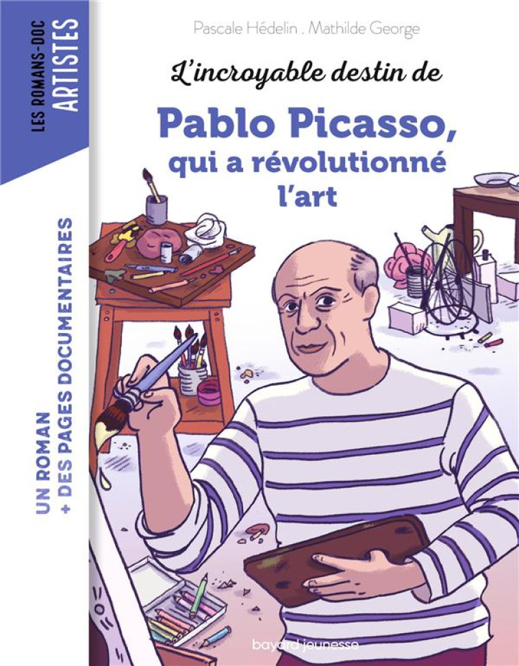 L-INCROYABLE DESTIN DE PABLO PICASSO, QUI A REVOLUTIONNE L-ART - HEDELIN/GEORGE - BAYARD JEUNESSE