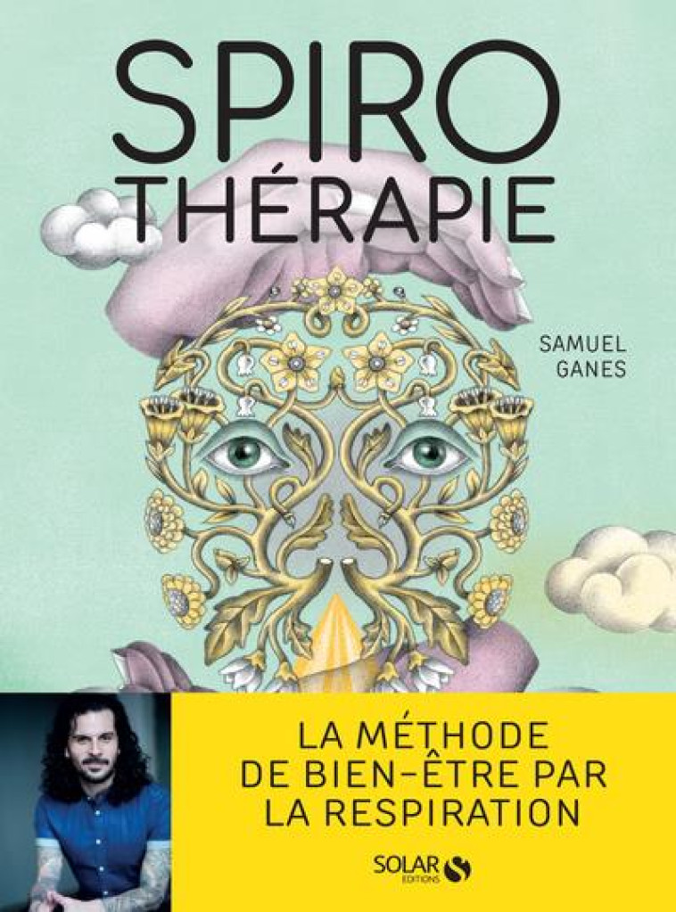 SPIROTHERAPIE - DES PRANAYAMAS AUX PRATIQUES MODERNES, PLUS DE 50 TECHNIQUES DE RESPIRATION - GANES/ENAULT - SOLAR