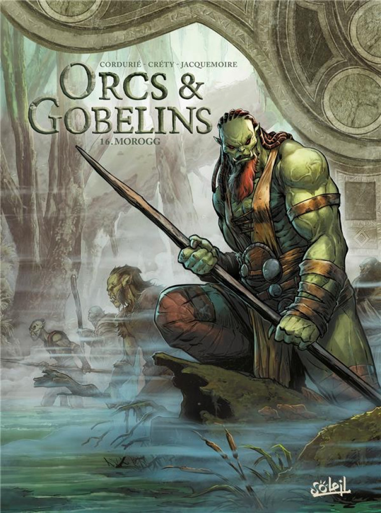 LES TERRES D-ARRAN - ORCS ET GOBELINS T16 - MOROGG - CORDURIE/CRETY - Soleil Productions