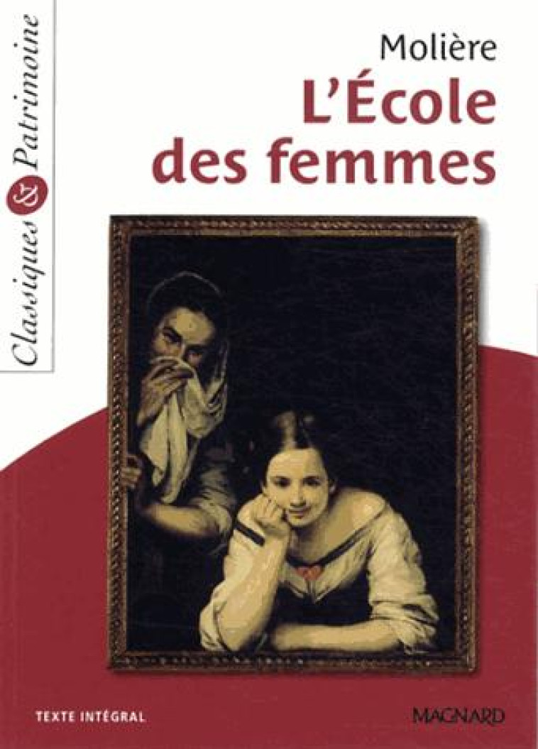 L-ECOLE DES FEMMES - CLASSIQUES ET PATRIMOINE - MOLIERE - Magnard