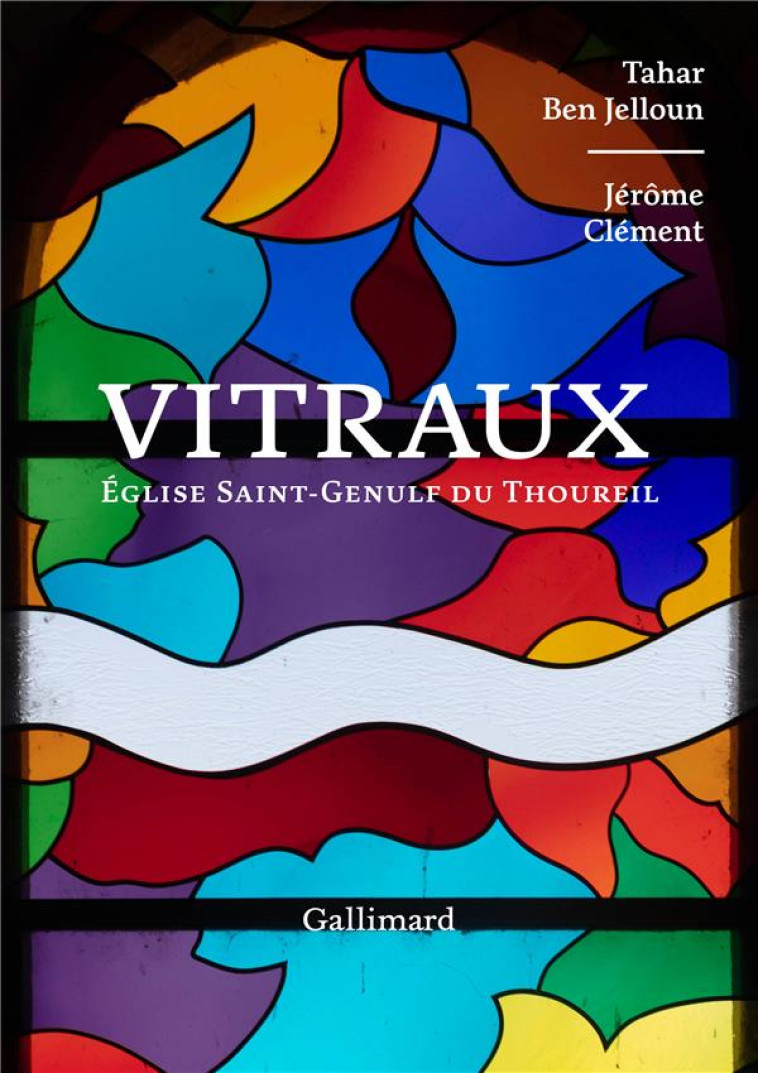 VITRAUX - EGLISE SAINT-GENULF DU THOUREIL - BEN JELLOUN/CLEMENT - GALLIMARD