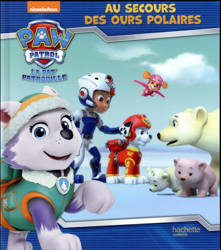 PAT- PATROUILLE - AU SECOURS DES OURS POLAIRES - XXX - Hachette Jeunesse