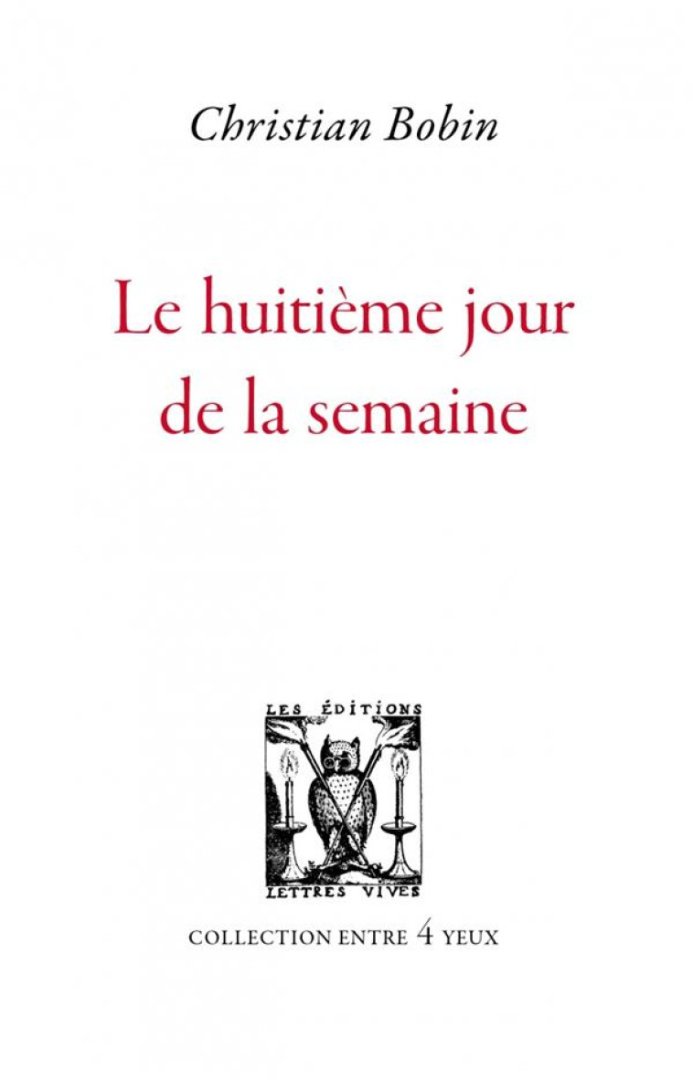 LE HUITIEME JOUR DE LA SEMAINE - BOBIN CHRISTIAN - LETTRES VIVES