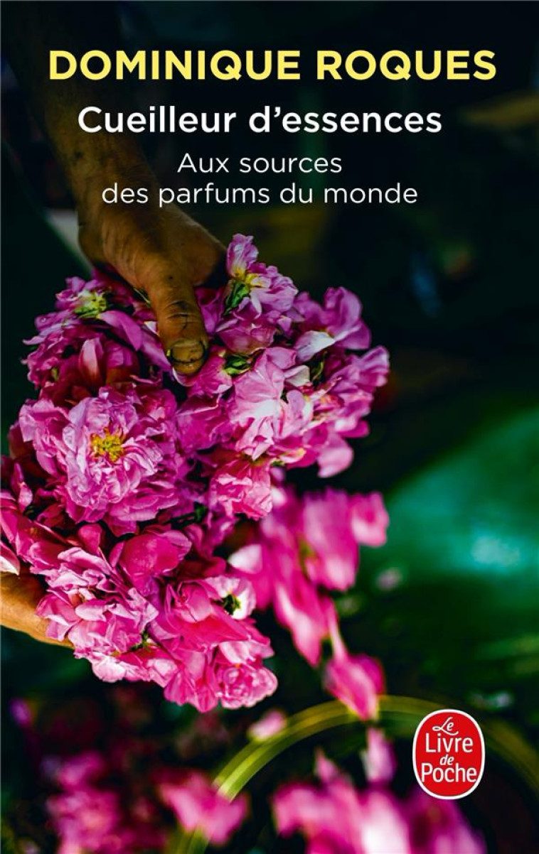 CUEILLEUR D'ESSENCES - AUX SOURCES DES PARFUMS DU MONDE - ROQUES DOMINIQUE - LGF/Livre de Poche