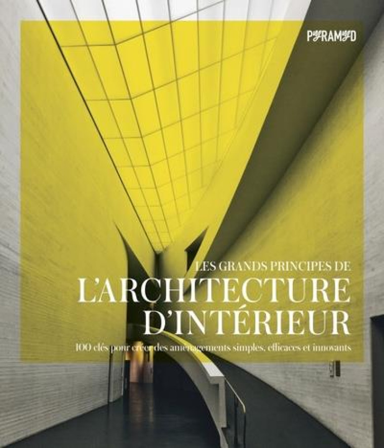 LES GRANDS PRINCIPES DE L'ARCHITECTURE D'INTERIEUR - HARRIS SMITH/GRIMLEY - PYRAMYD