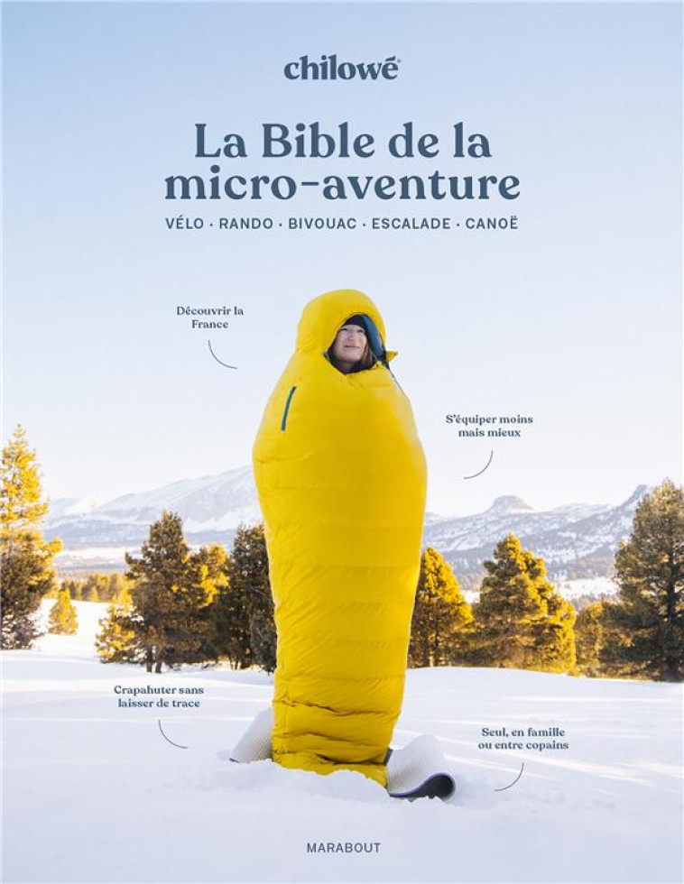 LA BIBLE DE LA MICRO AVENTURE EN FRANCE - LE GUIDE QUI VA METTRE TOUT LE MONDE DEHORS ! - CHILOWE - MARABOUT