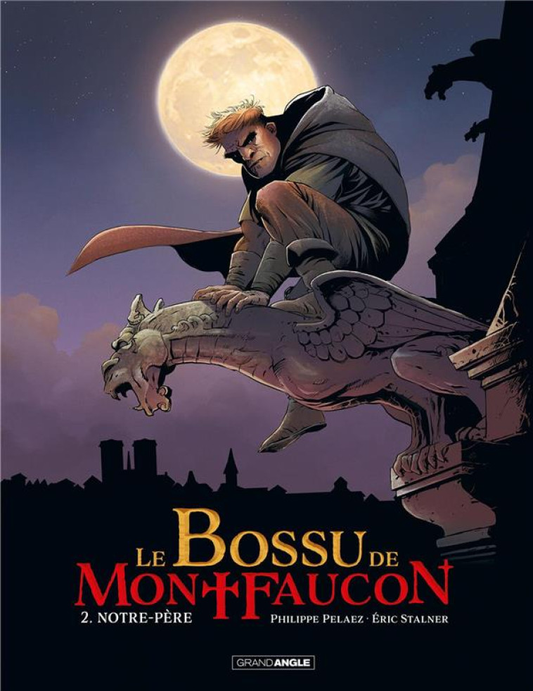 LE BOSSU DE MONTFAUCON - T02 - LE BOSSU DE MONTFAUCON - VOL. 02/2 - NOTRE-PERE - PELAEZ/ERIC STALNER - BAMBOO