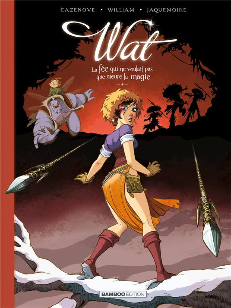 WAT - TOME 02/2 - LA FEE QUI NE VOULAIT PAS QUE MEURE LA MAGIE - CAZENOVE/WILLIAM - BAMBOO