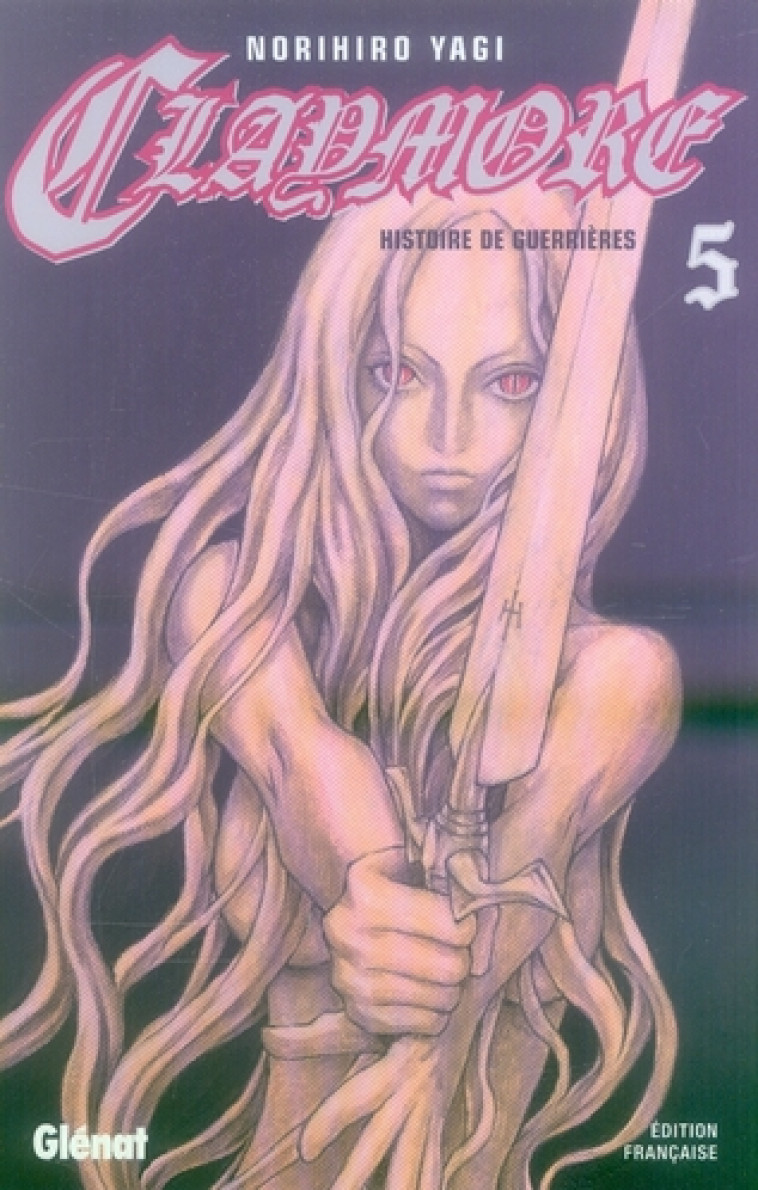 CLAYMORE - TOME 05 - HISTOIRE DE GUERRIERES - YAGI NORIHIRO - Glénat