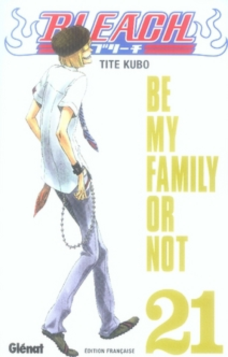 BLEACH - TOME 21 - BE MY FAMILY OR NOT - KUBO TITE - Glénat