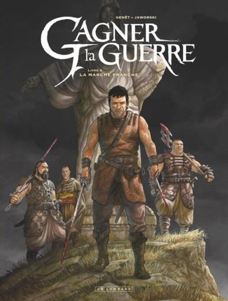 GAGNER LA GUERRE - TOME 4 - LA MARCHE FRANCHE - GENET FREDERIC - LOMBARD