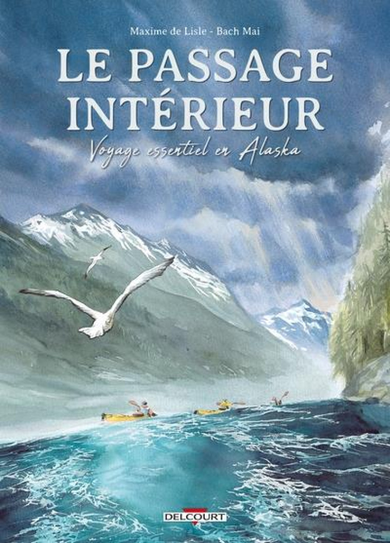 LE PASSAGE INTERIEUR - ONE-SHOT - LE PASSAGE INTERIEUR - VOYAGE ESSENTIEL EN ALASKA - DE LISLE/MAI - DELCOURT