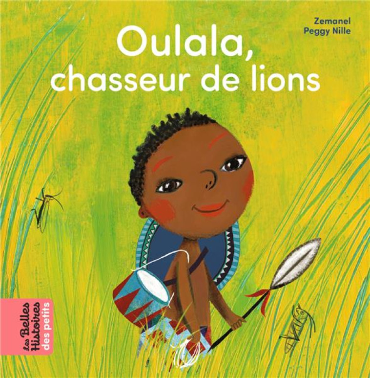 OULALA, CHASSEUR DE LIONS - NILLE/ZEMANEL - BAYARD JEUNESSE