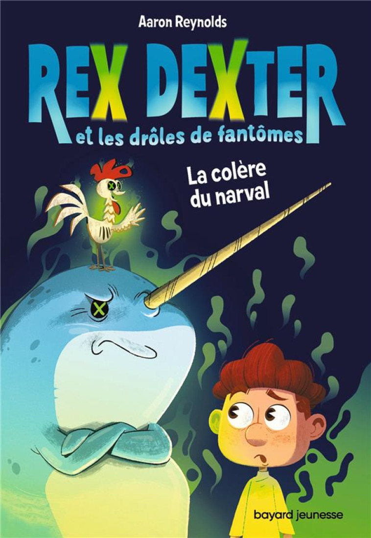 REX DEXTER ET LES DROLES DE FANTOMES, TOME 02 - LA COLERE DU NARVAL (TP) - REYNOLDS AARON - BAYARD JEUNESSE