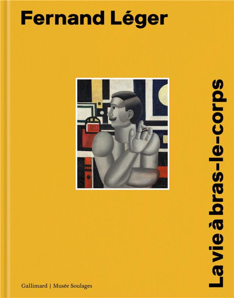 FERNAND LEGER - LA VIE A BRAS-LE-CORPS - COLLECTIF - GALLIMARD