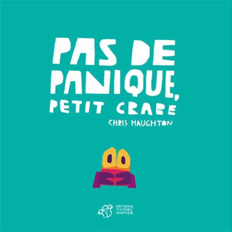 PAS DE PANIQUE, PETIT CRABE - TOUT CARTON - HAUGHTON CHRIS - THIERRY MAGNIER