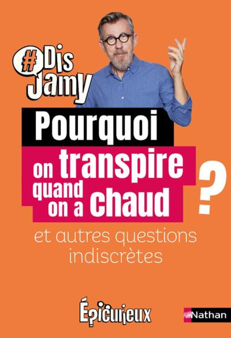 POURQUOI ON TRANSPIRE QUAND ON A CHAUD ? ET AUTRES QUESTIONS INDISCRETES - GOURMAUD JAMY - CLE INTERNAT