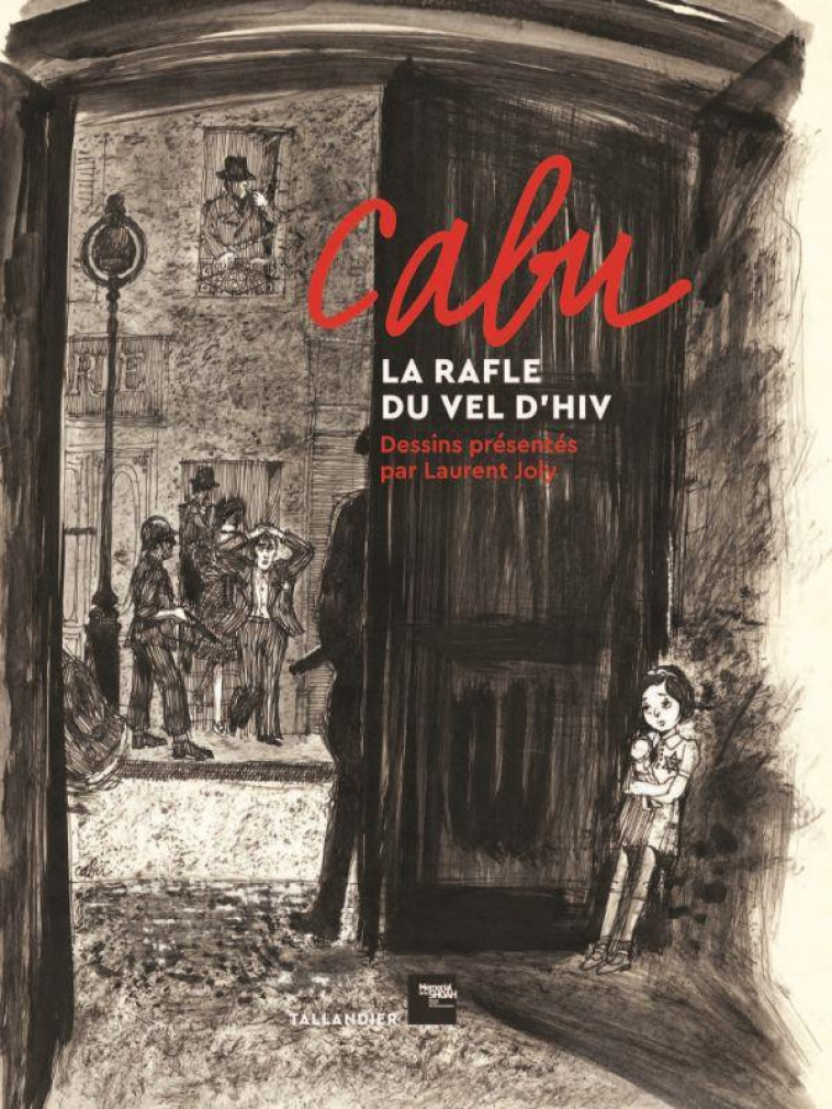 CABU, LA RAFLE DU VEL D HIV - DESSINS PRESENTES PAR LAURENT JOLY - CABU/JOLY/CABUT - TALLANDIER