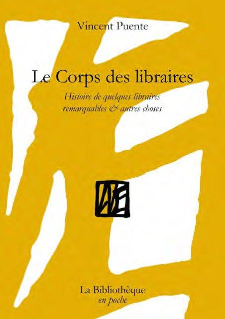 LE CORPS DES LIBRAIRES - HISTOIRE DE QUELQUES LIBRAIRES REMARQUABLES & AUTRES CHOSES - ILLUSTRATIONS - PUENTE VINCENT - BIBLIOTHEQUE