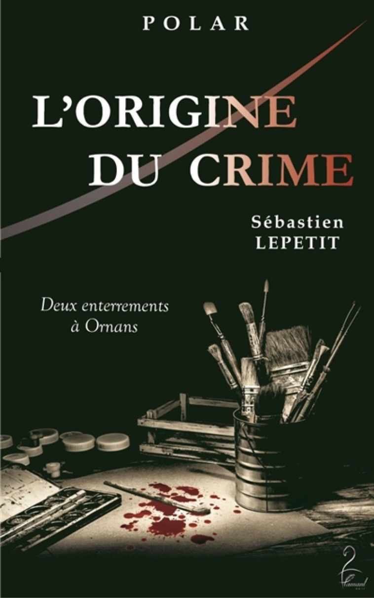 L'ORIGINE DU CRIME (DEUX ENTERREMENTS A ORNANS) - PRIX POLAR 2016 DU LIONS CLUB - LEPETIT SEBASTIEN - Flamant noir éditions