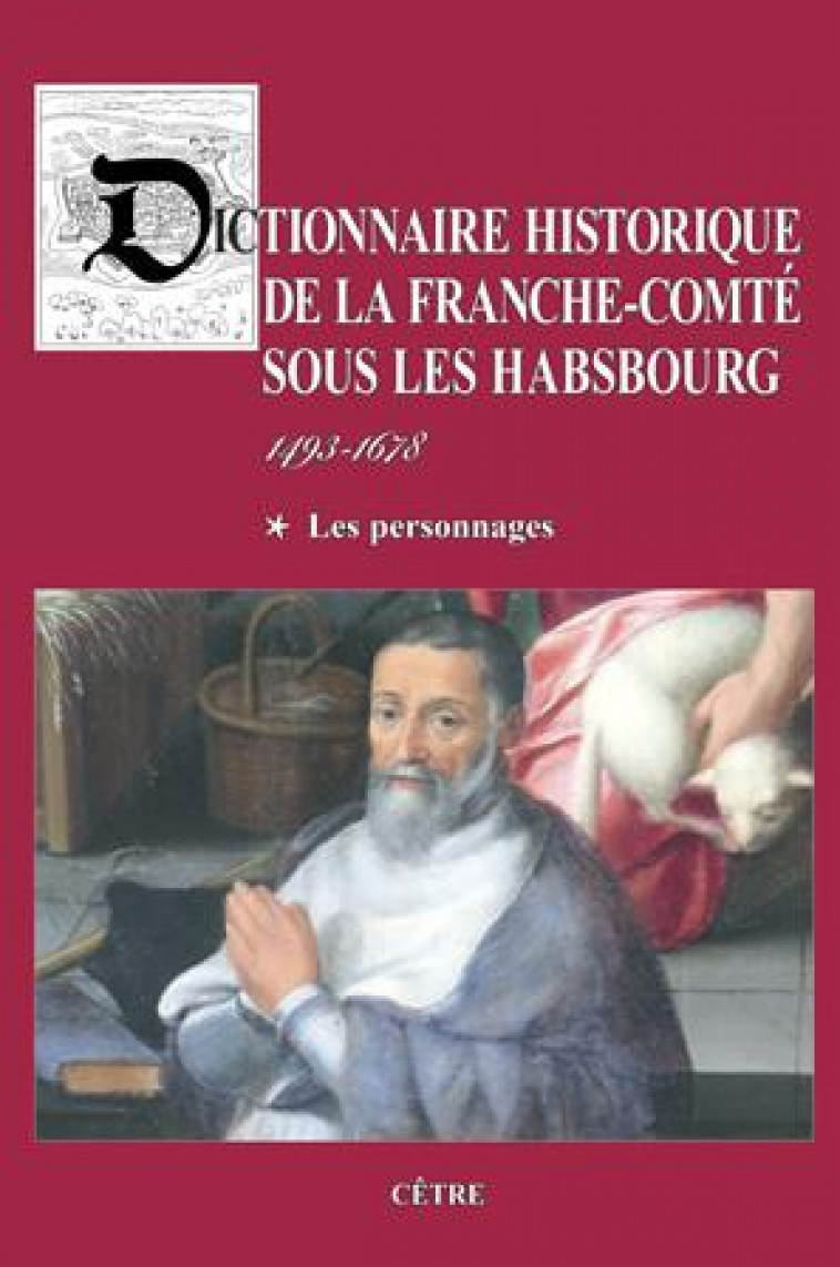 DICTIONNAIRE HISTORIQUE DE LA FRANCHE-COMTE SOUS LES HABSBOURG - T01 - DICTIONNAIRE HISTORIQUE DE LA - DELSALLE PAUL - CETRE