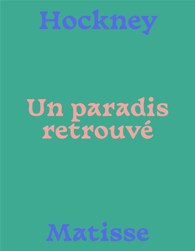 MATISSE-HOCKNEY, UN PARADIS RETROUVE - GRAMMONT/HOCKNEY - IN FINE