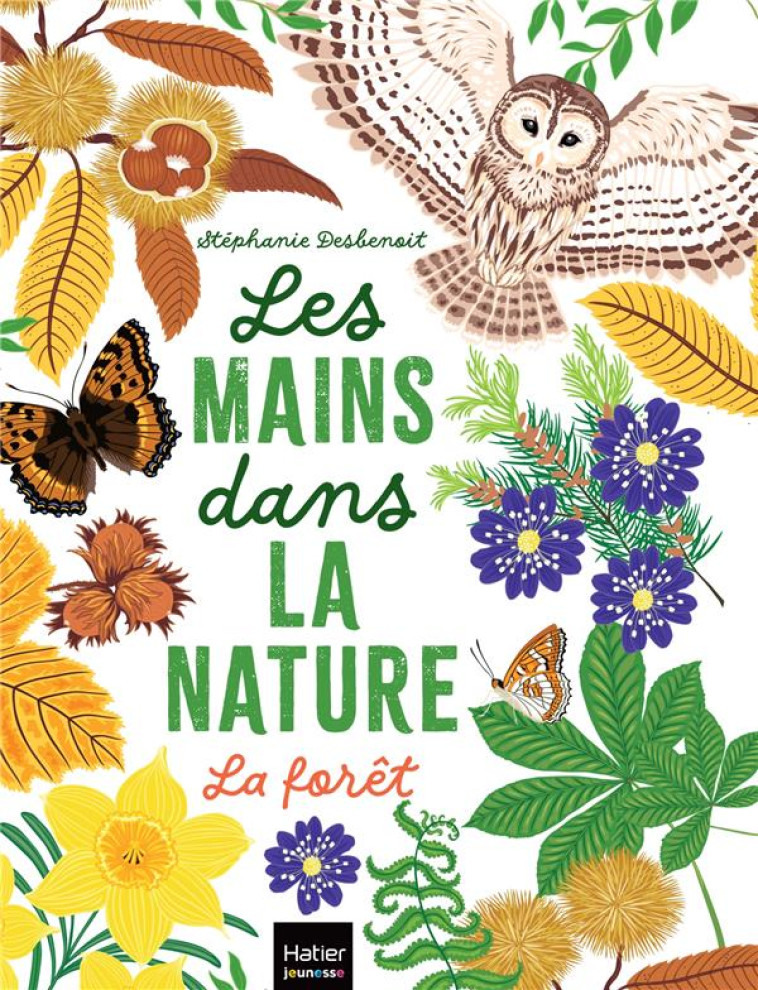 LES MAINS DANS LA NATURE - LA FORET - DESBENOIT STEPHANIE - HATIER SCOLAIRE