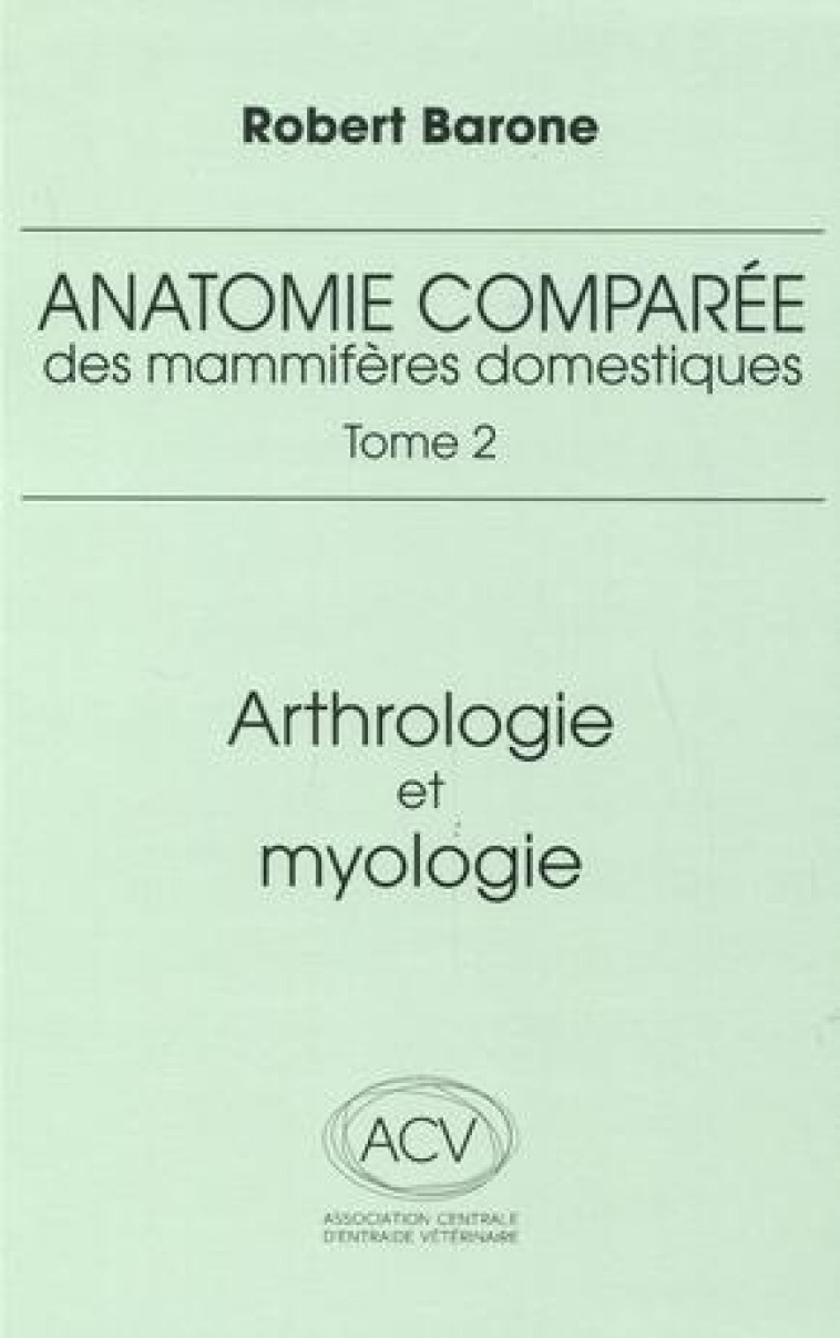 ANATOMIE COMPAREE DES MAMMIFERES DOMESTIQUES. TOME 2, 4E ED. - ARTHROLOGIE ET MYOLOGIE - BARONE R. - BARONNE